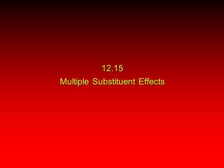 12.15 Multiple Substituent Effects. all possible EAS sites may be equivalent The Simplest Case AlCl 3 O CH 3 COCCH 3 O+ CH 3 CCH 3 O99%