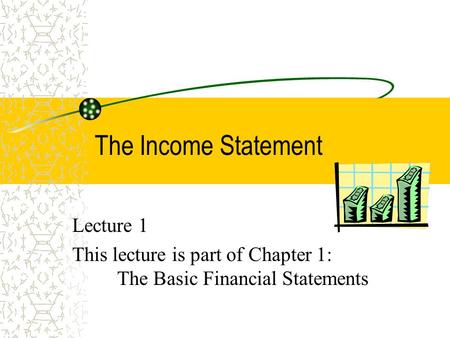 The Income Statement Lecture 1