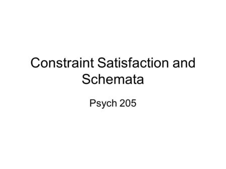 Constraint Satisfaction and Schemata Psych 205. Goodness of Network States and their Probabilities Goodness of a network state How networks maximize goodness.