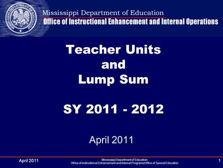 Mississippi Department of Education Office of Instructional Enhancement and Internal Programs/Office of Special Education 1 Teacher Units and Lump Sum.