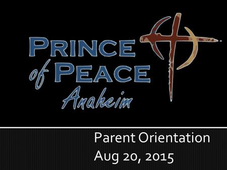 Parent Orientation Aug 20, 2015.  Opening Prayer  Education Sunday  Services at 8:30 and 10:00  Baptism  What We Teach and Believe  Thursday Sept.