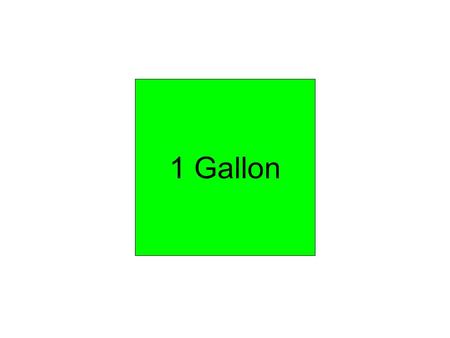 1 Gallon.