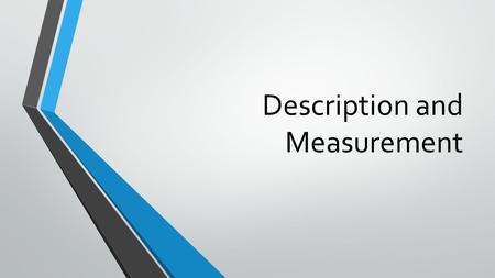 Description and Measurement. Standards S8CS3e- Address the relationship between accuracy and precision. S8CS3d- Decide what degree of precision is adequate,