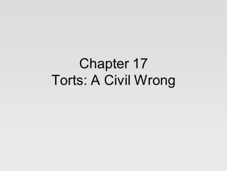 Chapter 17 Torts: A Civil Wrong