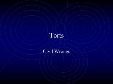 Torts Civil Wrongs Tort When someone commits a wrong in civil law.