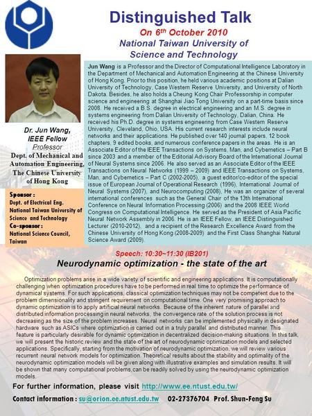 Distinguished Talk Dr. Jun Wang, IEEE Fellow Professor Dept. of Mechanical and Automation Engineering, The Chinese University of Hong Kong For further.