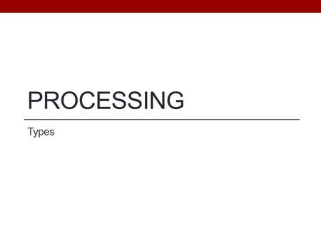 PROCESSING Types. Objectives Be able to convert between binary and decimal numbers. Be able to declare and initialize character variables and constants.