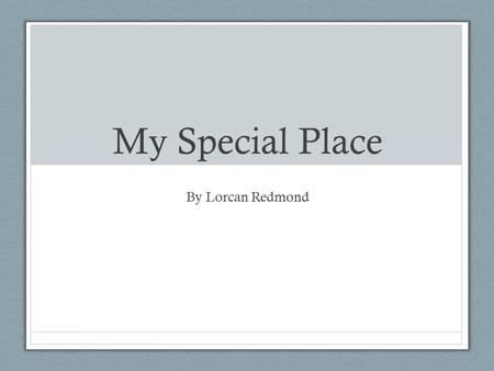 My Special Place By Lorcan Redmond.