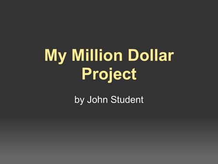 My Million Dollar Project by John Student. John's Youth Football Field I chose do spend my one million dollars on a youth football field because I love.