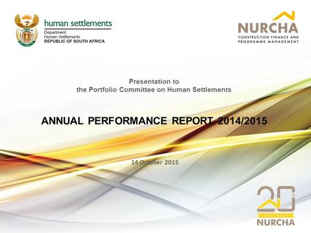 Presentation to the Portfolio Committee on Human Settlements ANNUAL PERFORMANCE REPORT 2014/2015 14 October 2015.