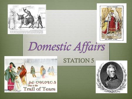 Domestic Affairs STATION 5. Jackson rules his own way, not all good!  Election of 1828- Electorate now includes tax payers.  Jackson wins in a landslide.