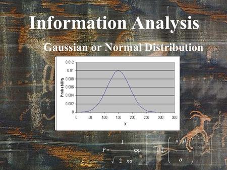 Information Analysis Gaussian or Normal Distribution.