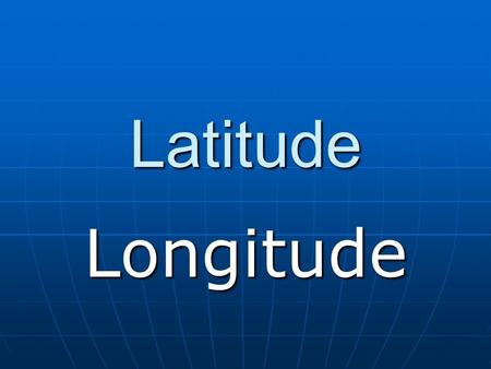 Latitude Longitude.