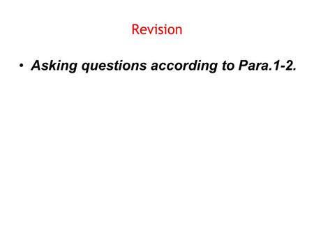 Revision Asking questions according to Para.1-2..