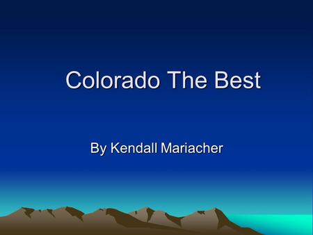 Colorado The Best By Kendall Mariacher.