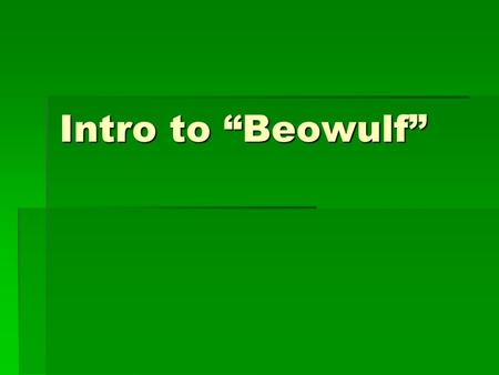 Intro to “Beowulf”. Background Info  Beowulf is to England what Homer’s Iliad and Odyssey are to ancient Greece  It is important because it is the first.