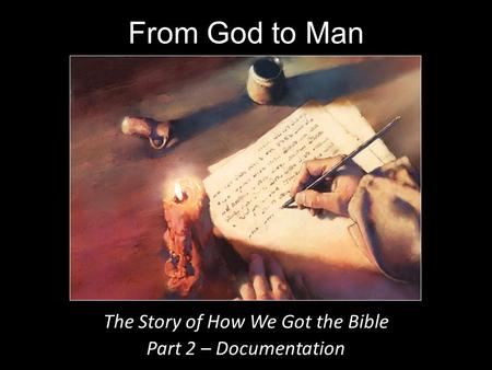 From God to Man The Story of How We Got the Bible Part 2 – Documentation.