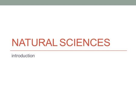 NATURAL SCIENCES introduction. Can the word ‘science’ mean somewhat different things in different languages? What subjects or disciplines could the term.