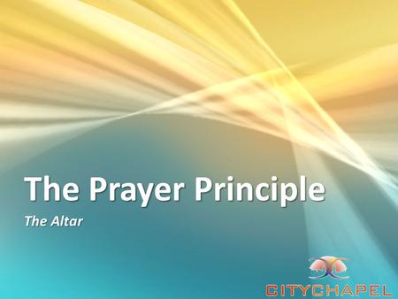 The Prayer Principle The Altar. The Ark of the Testimony And there I will meet with you, and I will speak with you from above the mercy seat, from between.