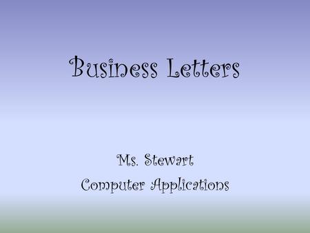 Business Letters Ms. Stewart Computer Applications.