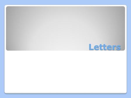 Letters. Parts of a letter Dateline ◦Quadruple Space (4 times) Inside Address (where it’s going) ◦Double Space Salutation ◦Double Space Body ◦Single spaced.