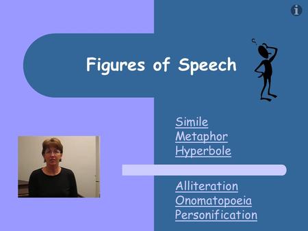 Figures of Speech Simile Metaphor Hyperbole Alliteration Onomatopoeia Personification.