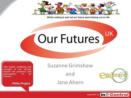 Suzanne Grimshaw and Jane Ahern Whilst waiting to sort out our future were missing out on life.