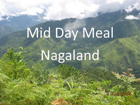 Mid Day Meal Nagaland. Nagaland at a glance Total Area : 16,579 Sq. kms. State Capital : Kohima (1,444.12 Mtrs. Above Sea level) Population : 19,80,602.