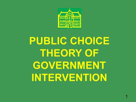 1 PUBLIC CHOICE THEORY OF GOVERNMENT INTERVENTION.