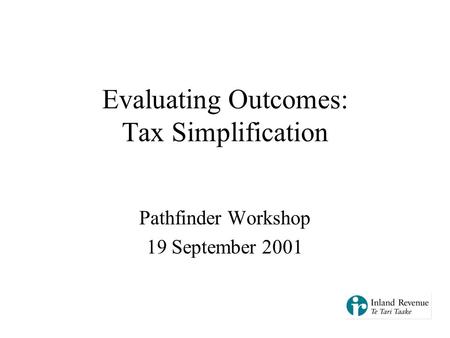 Evaluating Outcomes: Tax Simplification Pathfinder Workshop 19 September 2001.