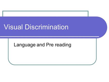 Visual Discrimination Language and Pre reading. How many F’s do you see? FEATURE FILMS ARE THE RESULT OF YEARS OF SCIENTIFIC STUDY COMBINED WITH THE EXPERIENCE.