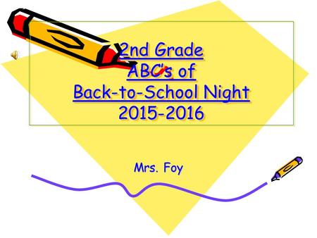 2nd Grade ABC’s of Back-to-School Night 2015-2016 Mrs. Foy.