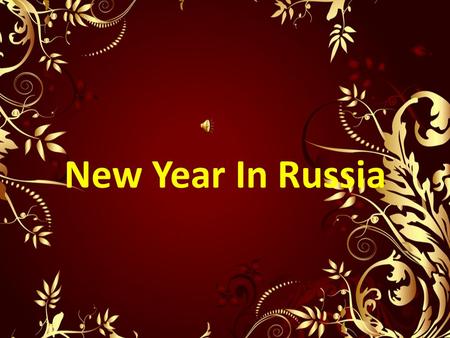 New Year In Russia. For almost all Russians, there is no other celebration more popular or more exciting than New Year. Russians think this holiday is.