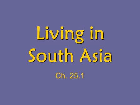 Living in South Asia Ch. 25.1. Agriculture 60% are in agriculture (India/ Bangladesh) –Mostly subsistence farming –Large use of animal power Plowing,