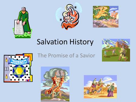 Salvation History The Promise of a Savior. The Incarnation And the Word Became Flesh.