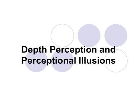 Depth Perception and Perceptional Illusions. Depth Perception The use of visual cues to perceive the distance or three-dimensional characteristics of.