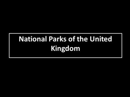 National Parks of the United Kingdom. The United Kingdom has 14 national parks:  9 in England  3 in Wales  2 in Scotland The United Kingdom has 14.