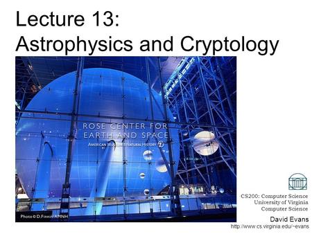 David Evans  Lecture 13: Astrophysics and Cryptology CS200: Computer Science University of Virginia Computer Science.