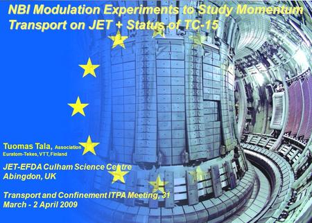 Tuomas Tala 1/24 ITPA TC Meeting, Naka, Japan 31 March – 2 April 2009 NBI Modulation Experiments to Study Momentum Transport on JET + Status of TC-15 Tuomas.