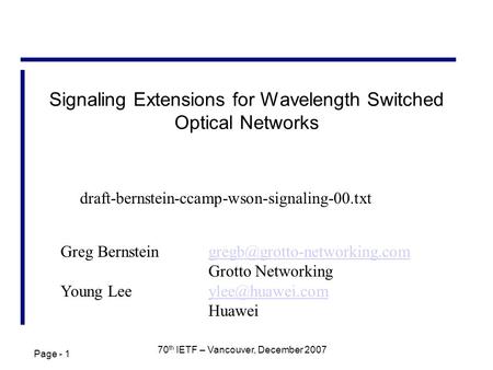 Page - 1 70 th IETF – Vancouver, December 2007 Signaling Extensions for Wavelength Switched Optical Networks Greg