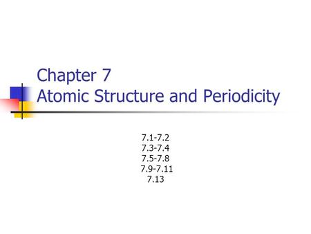 Chapter 7 Atomic Structure and Periodicity