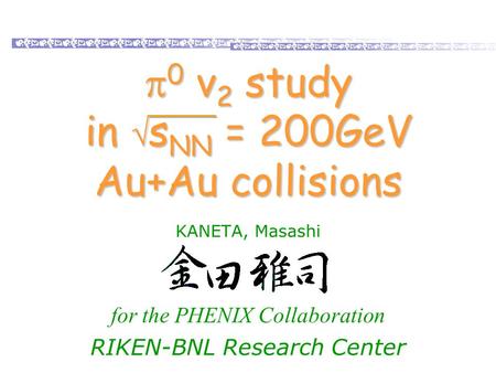 Masashi Kaneta, RBRC, BNL Heavy Ion Tea in Nuclear Science Division, LBNL (2003/11/5) 1 KANETA, Masashi for the PHENIX Collaboration RIKEN-BNL Research.