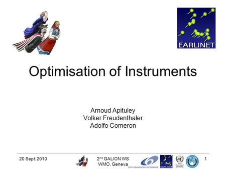 20 Sept. 20102 nd GALION WS WMO, Geneva 1 Optimisation of Instruments Arnoud Apituley Volker Freudenthaler Adolfo Comeron.