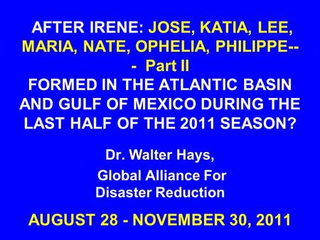 AFTER IRENE: JOSE, KATIA, LEE, MARIA, NATE, OPHELIA, PHILIPPE-- - Part II FORMED IN THE ATLANTIC BASIN AND GULF OF MEXICO DURING THE LAST HALF OF THE 2011.