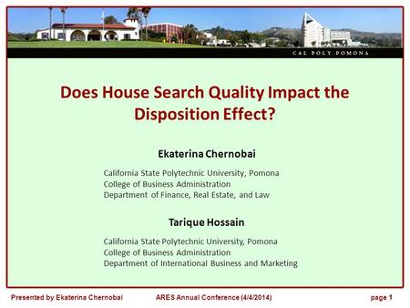 Presented by Ekaterina Chernobaipage 1ARES Annual Conference (4/4/2014) 1 Does House Search Quality Impact the Disposition Effect? Ekaterina Chernobai.