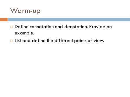 Warm-up Define connotation and denotation. Provide an example.