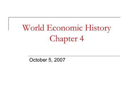 World Economic History Chapter 4 October 5, 2007.