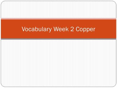 Vocabulary Week 2 Copper. Word 1: Graceful Def: Beautiful and elegant in movement or behavior Sent: Jill was a graceful ballerina who performed on stage.