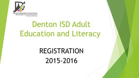 Denton ISD Adult Education and Literacy REGISTRATION 2015-2016.