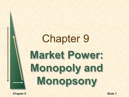 Chapter 9 Market Power: Monopoly and Monopsony Market Power: Monopoly and Monopsony Slide 1Chapter 9.